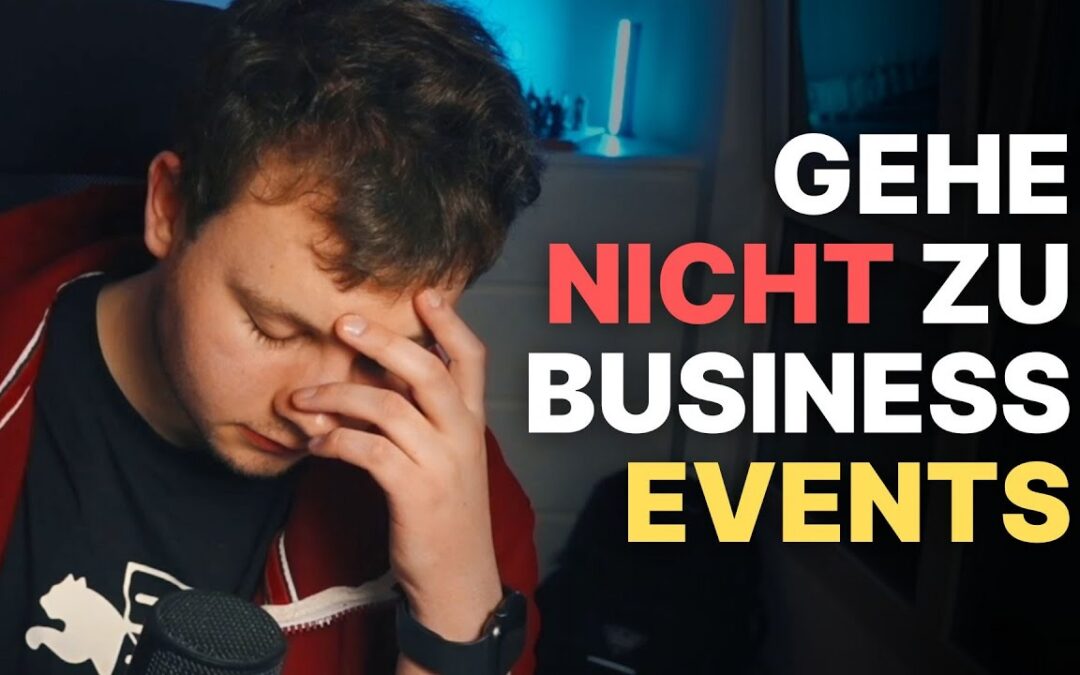 Gehe nicht auf Business Events, wenn du…