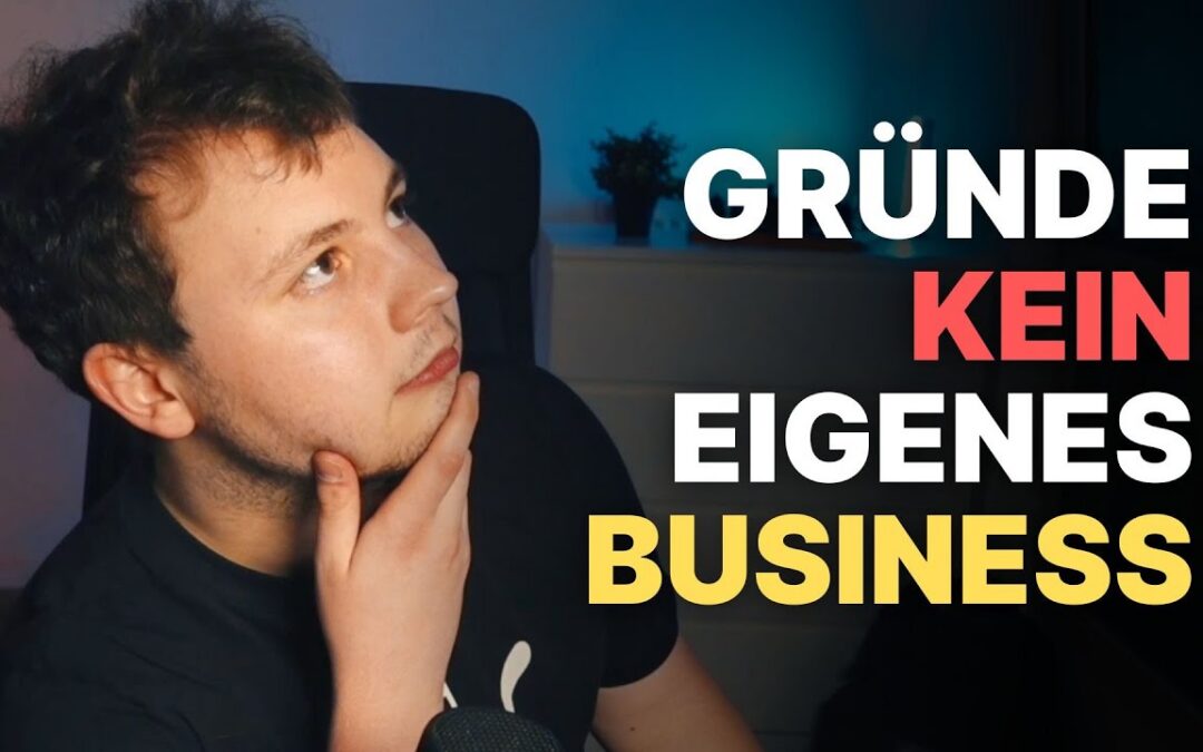 Mach dich AUF KEINEN FALL Selbstständig, wenn du…