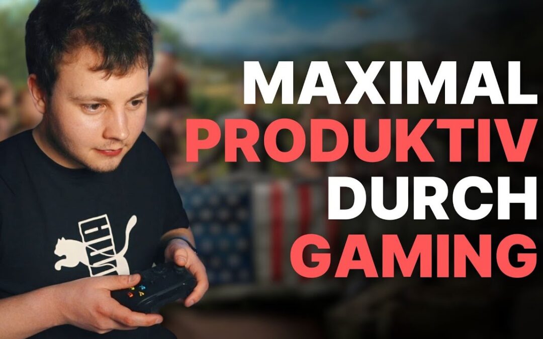 Wie du durch GAMING maximal PRODUKTIV wirst